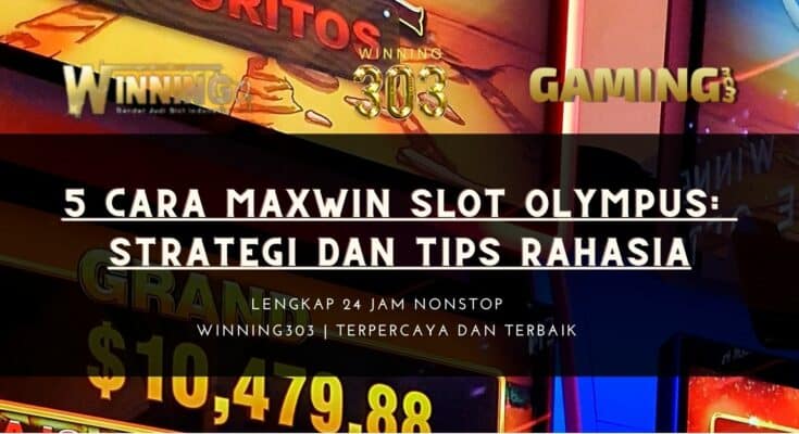 5 Cara MaxWin Slot Olympus: Strategi dan Tips Rahasia