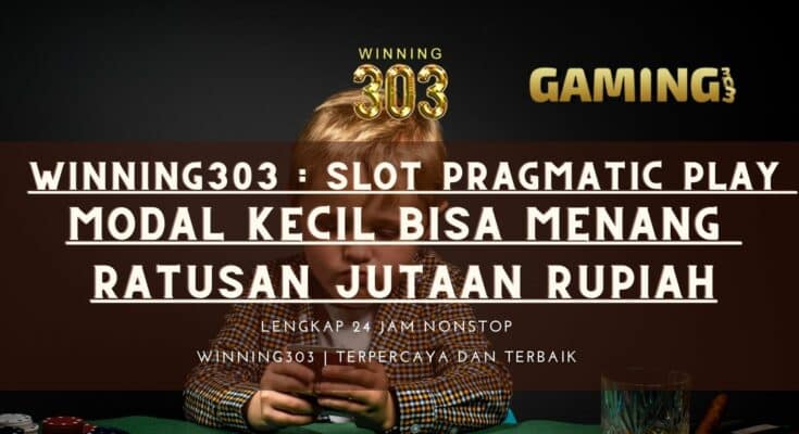 WINNING303 : Slot Pragmatic Play Modal Kecil Bisa Menang ratusan Jutaan Rupiah