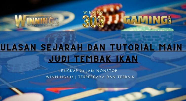 Ulasan Sejarah Dan tutorial Main Judi Tembak Ikan