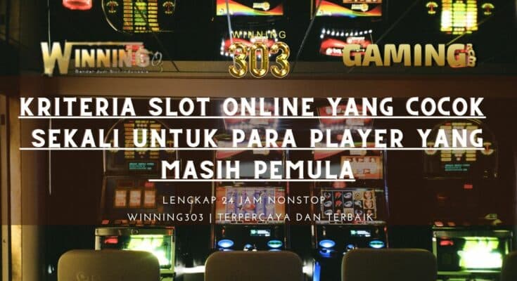 Kriteria Slot Online Yang Cocok sekali Untuk Para Player Yang Masih Pemula