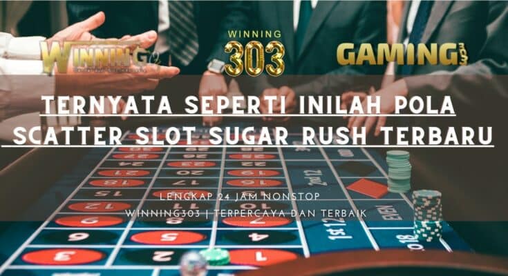 Ternyata Seperti Inilah Pola Scatter Slot Sugar Rush Terbaru