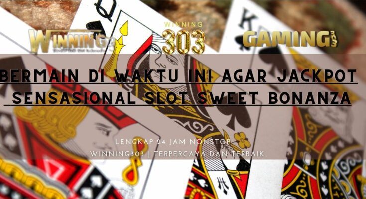 Bermain Di Waktu Ini Agar Jackpot Sensasional Slot Sweet Bonanza