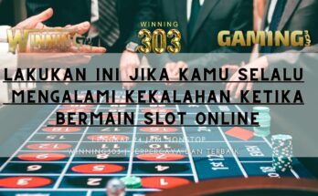 Lakukan Ini Jika Kamu Selalu Mengalami Kekalahan Ketika Bermain Slot Online