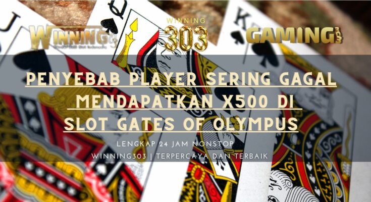 Penyebab Player Sering Gagal Mendapatkan x500 Di Slot Gates Of Olympus