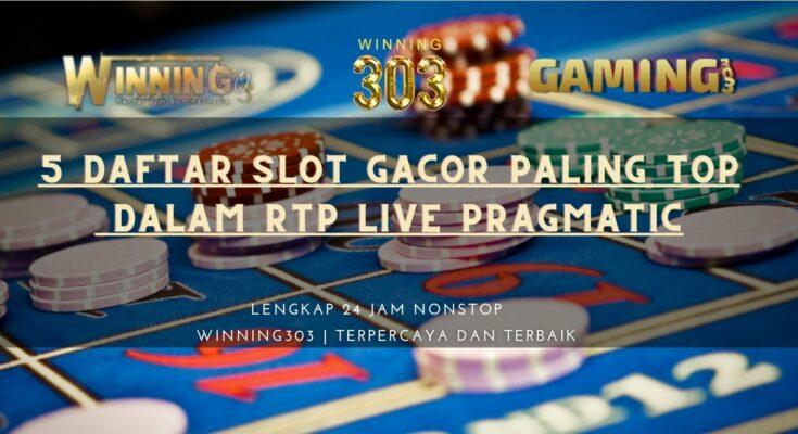 5 Daftar Slot Gacor Paling Top Dalam RTP Live Pragmatic