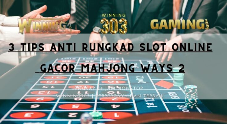 3 Tips Anti Rungkad Slot Online Gacor Mahjong Ways 2