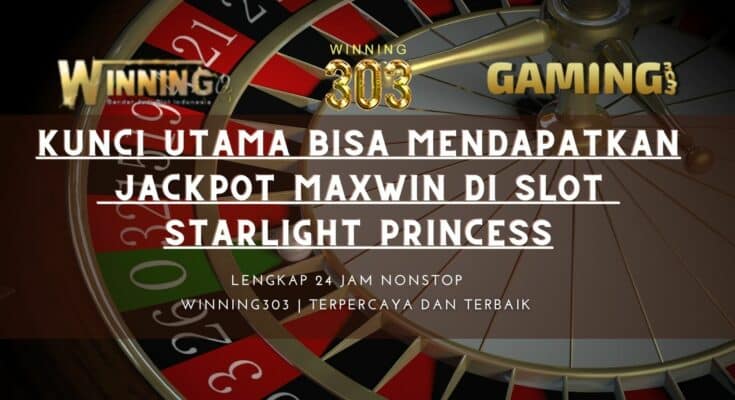 Kunci Utama Bisa Mendapatkan Jackpot Maxwin Di Slot Starlight Princess