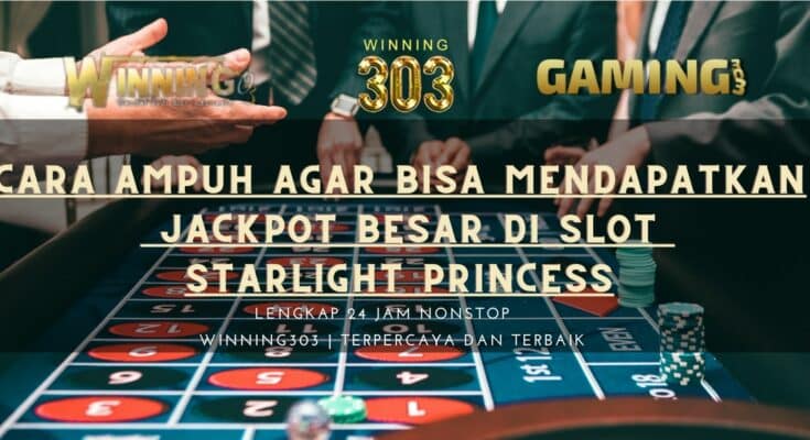 Cara Ampuh agar Bisa Mendapatkan Jackpot Besar Di Slot Starlight Princess