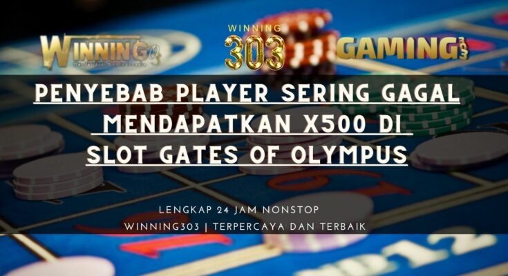 Penyebab Player Sering Gagal Mendapatkan x500 Di Slot Gates Of Olympus