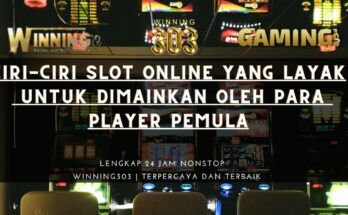 Ciri-Ciri Slot Online Yang Layak Untuk Dimainkan Oleh Para Player Pemula