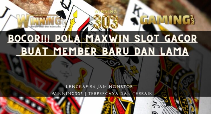 Bocor!!! Pola Maxwin Slot Gacor buat Member Baru dan Lama