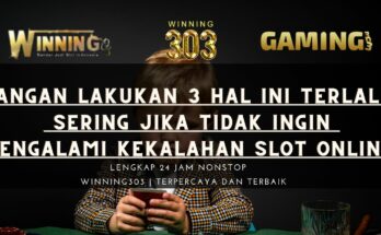 Jangan Lakukan 3 Hal Ini Terlalu Sering Jika Tidak Ingin Mengalami Kekalahan Slot Online