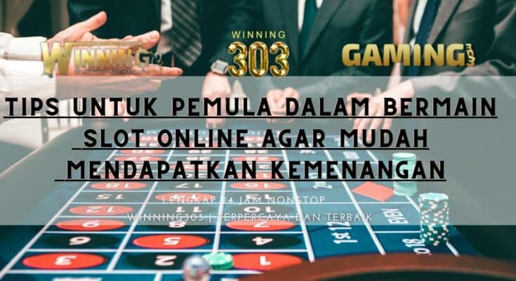 Tips Untuk Pemula Dalam Bermain Slot Online Agar Mudah Mendapatkan Kemenangan