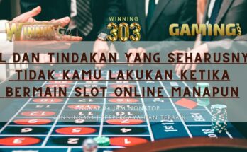 Hal Dan Tindakan Yang Seharusnya Tidak Kamu Lakukan Ketika Bermain Slot Online Manapun