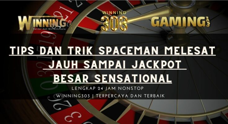 Tips dan Trik Spaceman Melesat Jauh Sampai Jackpot Besar Sensational