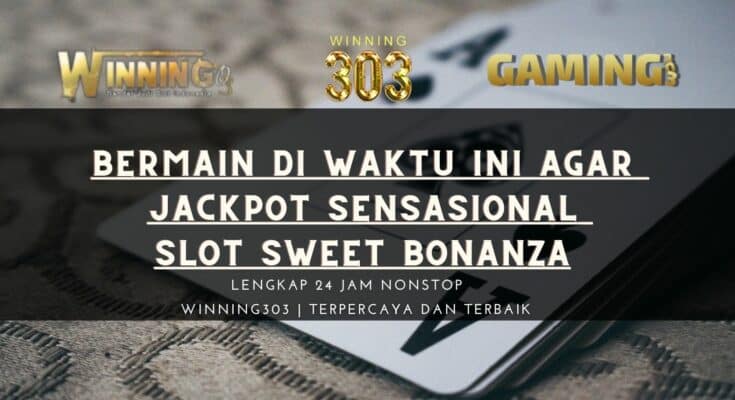 Bermain Di Waktu Ini Agar Jackpot Sensasional Slot Sweet Bonanza