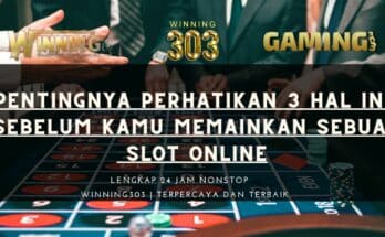 Inilah Pentingnya Perhatikan 3 Hal Ini Sebelum Kamu Memainkan Sebuah Slot Online