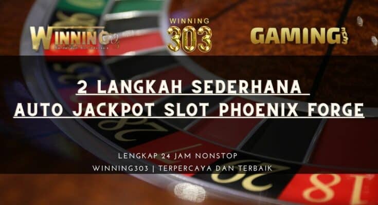 Inilah 2 Langkah Sederhana Auto Jackpot Slot Phoenix Forge