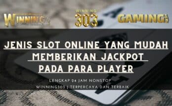 Jenis Slot Online Yang Mudah Memberikan Jackpot Pada Para Player