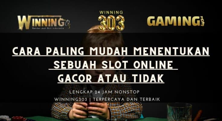 Cara Paling Mudah Menentukan Sebuah Slot Online Gacor Atau Tidak