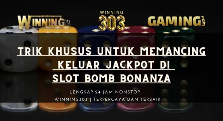 Trik Khusus Untuk Memancing Keluar Jackpot Di Slot Bomb Bonanza