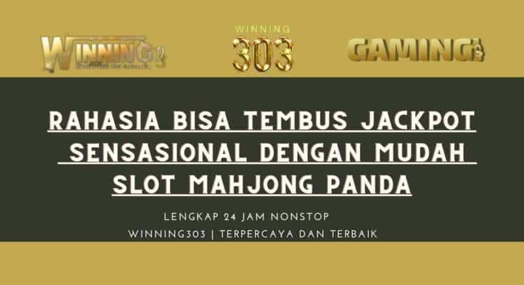 Rahasia Bisa Tembus Jackpot Sensasional Dengan Mudah Slot Mahjong Panda