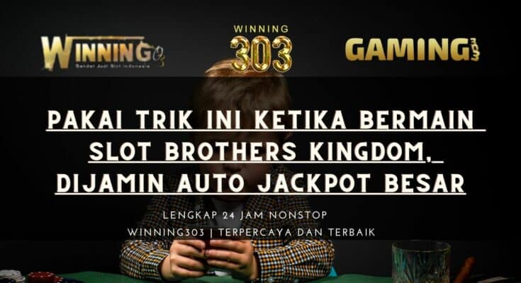 Pakai Trik Ini Ketika Bermain Slot Brothers Kingdom, Dijamin Auto Jackpot Besar