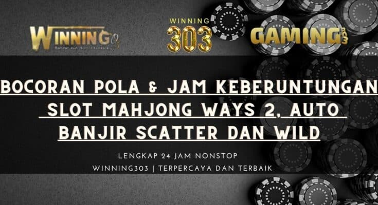 Bocoran Pola & Jam Keberuntungan Slot Mahjong Ways 2, Auto Banjir Scatter Dan Wild