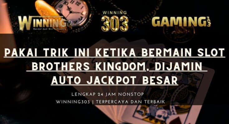 Pakai Trik Ini Ketika Bermain Slot Brothers Kingdom, Dijamin Auto Jackpot Besar