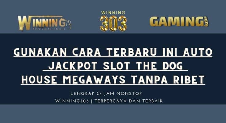 Gunakan Cara Terbaru Ini Auto Jackpot Slot The Dog House Megaways Tanpa Ribet