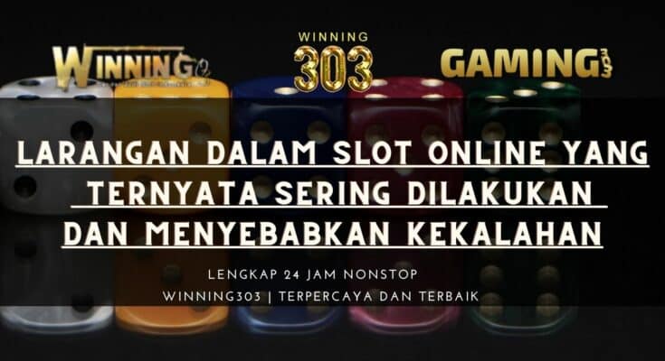 Larangan Dalam Slot Online Yang Ternyata Sering Dilakukan Dan Menyebabkan Kekalahan