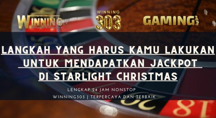 Langkah Yang Harus Kamu Lakukan Untuk Mendapatkan Jackpot Di Starlight Christmas