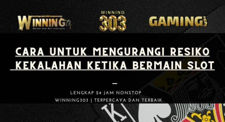 Cara untuk Mengurangi Resiko Kekalahan Ketika Bermain Slot Online Manapun Yang Harus Kamu Ketahui