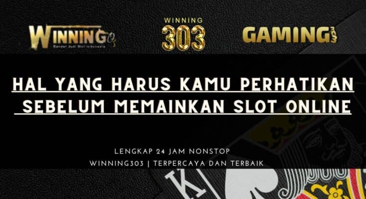 Hal Yang Harus Kamu Perhatikan Sebelum Memainkan Slot Online