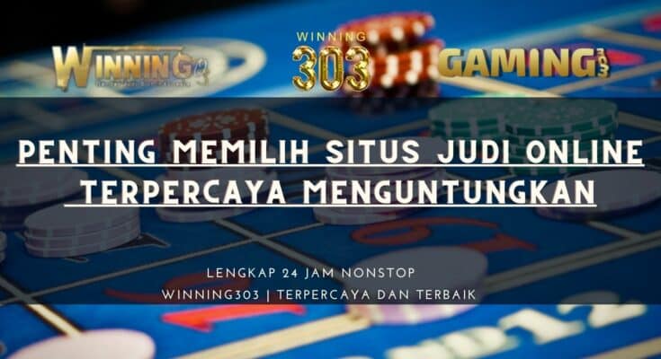 Penting Memilih Situs Judi Online Terpercaya Menguntungkan