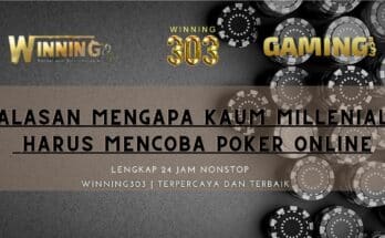 Alasan Mengapa Kaum Millenial Harus Mencoba Poker Online