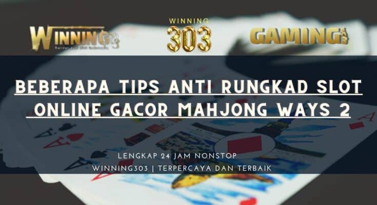 Beberapa Tips Anti Rungkad Slot Online Gacor Mahjong Ways 2