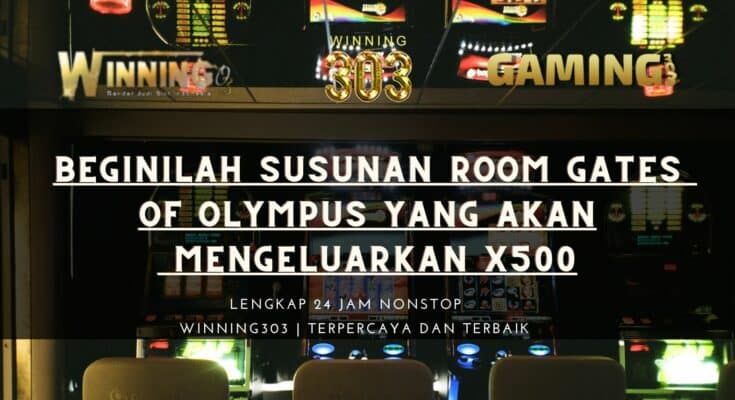 Beginilah Susunan Room Gates Of Olympus Yang Akan Mengeluarkan x500