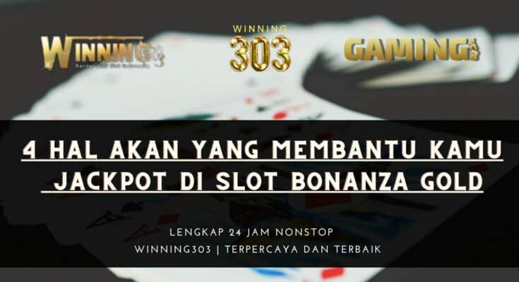 4 Hal Akan Yang Membantu Kamu Jackpot Di Slot Bonanza Gold