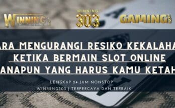 Cara Mengurangi Resiko Kekalahan Ketika Bermain Slot Online Manapun Yang Harus Kamu Ketahui