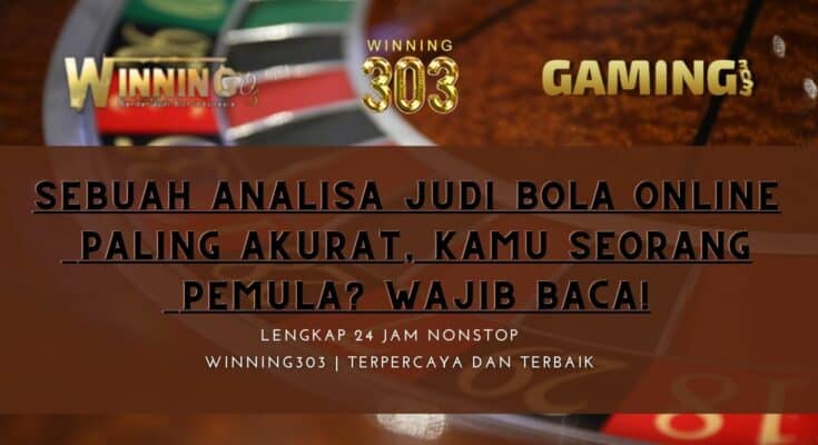 SEBUAH ANALISA JUDI BOLA ONLINE PALING AKURAT, KAMU SEORANG PEMULA? WAJIB BACA!