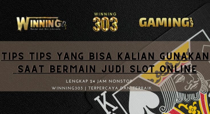 Tips tips yang bisa kalian gunakan saat bermain judi slot online