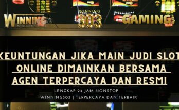 Keuntungan Jika main Judi Slot Online Dimainkan Bersama Agen Terpercaya Dan Resmi