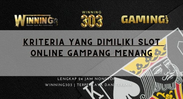 Kriteria yang Dimiliki Slot Online Gampang Menang