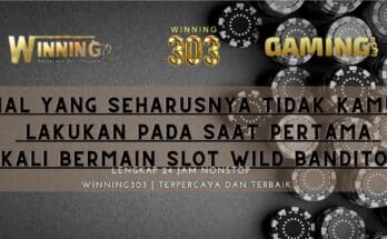 Hal Yang Seharusnya Tidak Kamu Lakukan Pada Saat Pertama Kali Bermain Slot Wild Bandito