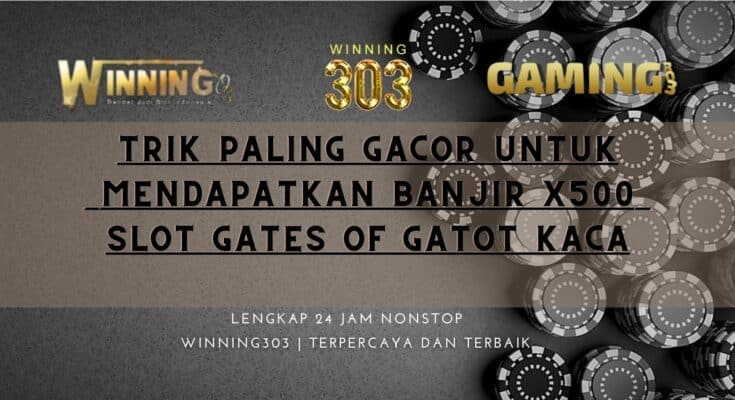 Trik Paling Gacor Untuk Mendapatkan Banjir x500 Slot Gates Of Gatot Kaca