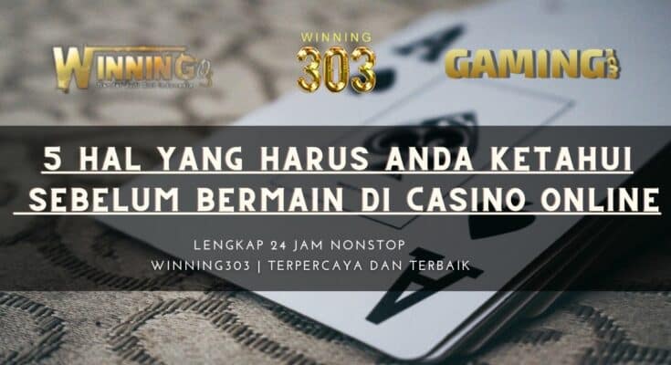 5 Hal Yang Harus Anda Ketahui Sebelum Bermain di Casino Online