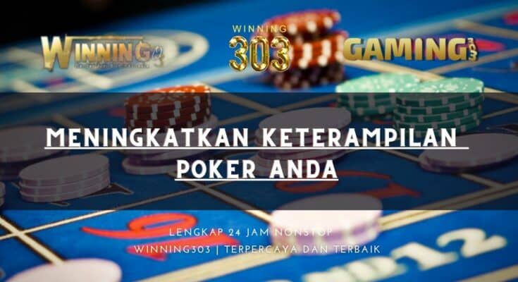 Meningkatkan Keterampilan Poker Anda