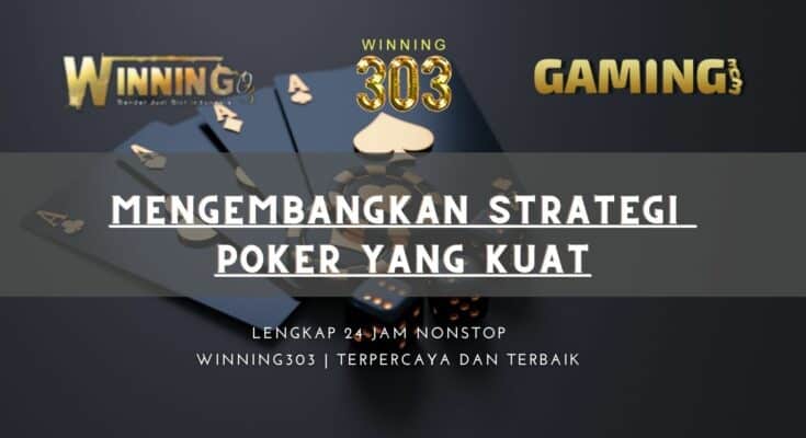 Mengembangkan Strategi Poker yang Kuat