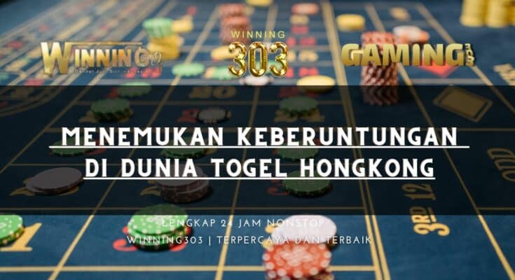 Menemukan Keberuntungan di Dunia Togel Hongkong